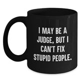 Funny Judge Gifts for Him, Black Coffee Mug, 'I May Be A Judge, But I Can't Fix Stupid People', Christmas Unique Gifts from Friends to Family - Main
